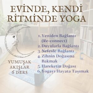 Yumuşak Akışlar Yoga Ders Paketi <br>6 farklı yumuşak akış dersi